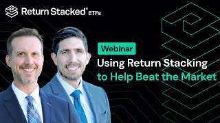 Webinar Using Return Stacking to Help Beat the Market [upl. by Ppilihp]