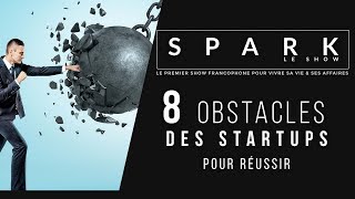 8 obstacles des startups pour réussir  Spark Le Show [upl. by Adian252]