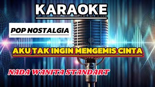 KARAOKE  AKU TAK INGIN MENGEMIS CINTA RINTO HARAHAP NADA WANITA STANDART  Es  Do [upl. by Neelrahc]