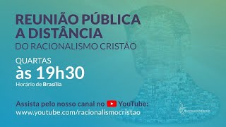 Reunião pública a distância do Racionalismo Cristão  19072023 [upl. by Ninette]