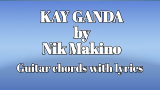 KAY GANDA by Nik MakinoLyrics with Guitar Chords [upl. by Bettye]