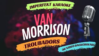 Van Morrison karaoke  Troubadors wvideo background [upl. by Balough488]