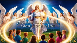 Archangel Michael and the Legion of Love [upl. by Rebak]