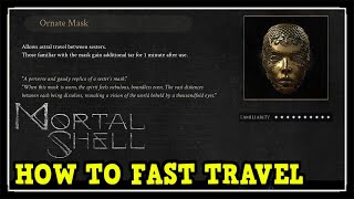 Mortal Shell How to Fast Travel  Ornate Mask Location [upl. by Elletsirhc812]