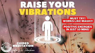 Raise Your Vibrational Frequency in 10 Minutes  Guided Meditation INSTANT RESULTS [upl. by Nylaf]