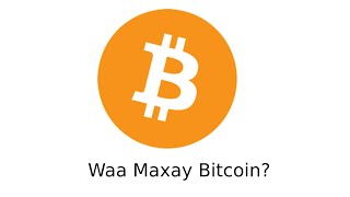 03 Waa Maxay Bitcoin [upl. by Elbertina]