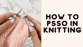 PSSO Knitting Pass The Slipped Stitch Over SL1 K1 PSSO [upl. by Ttenaej]