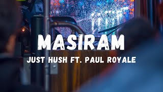 Just Hush  Masiram ft Paul Royale Lyrics  Lyric Zone [upl. by Dnalrah]