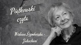 Piątkowski Czyta  Wisława Szymborska quotZakochaniquot [upl. by Oirevlis]