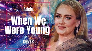 Adele  When We Were Young  Cover [upl. by Yssor672]