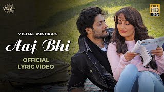 Vishal Mishra  Aaj Bhi Official Lyric Video  Ali Fazal Surbhi Jyoti  VYRLOriginals  Love Song [upl. by Zetram]