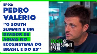 quotO South Summit é um divisor de águas no ecossistema do Brasil e do RSquot Com Pedro Valério [upl. by Nahallac]