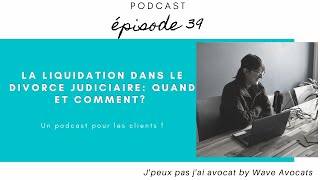 39  La liquidation dans le divorce judiciaire Quand et comment [upl. by Klehm904]