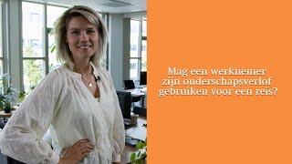 Mag een werknemer zijn ouderschapsverlof gebruiken voor een reis [upl. by Carmela]