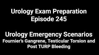 245th Episode Urology Emergency Scenario Fournier Gangrene Testicular Torsion amp Post TURP Bleeding [upl. by Clarkin]