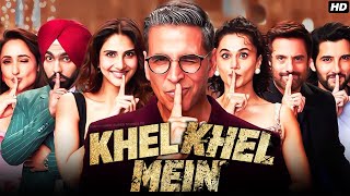 Khel Khel Mein Full Movie 2024  Akshay Kumar Vaani Kapoor Ammy Virk Taapsee P  Review amp Facts [upl. by Alyek474]