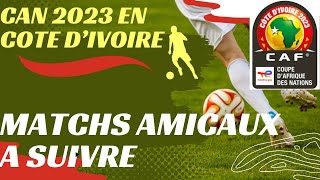 CAN 2023 Matchs amicaux pour derniers réglages de quelques pays qualifiés à suivre obligatoirement [upl. by Oiluig682]