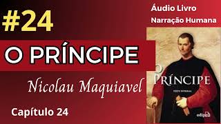 O PRÍNCIPE Maquiavel Áudio Livro 24 [upl. by Tsiuqram128]