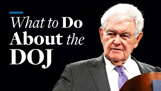 What to Do About the DOJ  Newt Gingrich [upl. by Ayat]