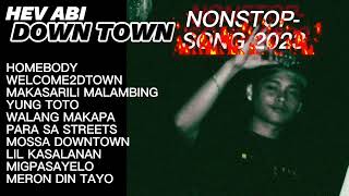 HEV ABI DOWNTOWN  NONSTOP SONG 2023  TOP 10  BEST SONG 2023 [upl. by Anitserp305]