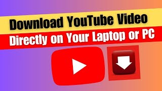 How to Download YouTube Video Directly on Your Laptop or PC [upl. by Tychonn244]