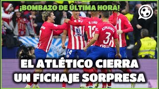 🚨BOMBAZO🚨 Este es el FICHAJE SORPRESA que tiene cerrado el ATLÉTICO DE MADRID [upl. by Wohlen]