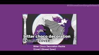 Bitter Choco DecorationRachieCover Slowed Down [upl. by Tawney]