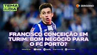 Francisco Conceição em Turim bom negócio para o FC Porto  TEMA DO DIA [upl. by Notsew]