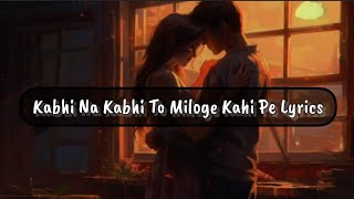 Kabhi Na Kabhi To Miloge Lyrics Aditya Narayan Suzzanne Dmello [upl. by Sutniuq]