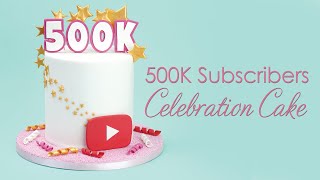 500K Subscribers  YouTube Celebration Cake [upl. by Nosyd]