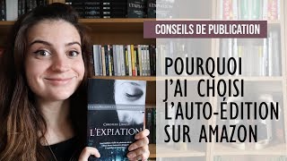 Pourquoi jai choisi lautoédition sur KDP dAmazon  Conseils de publication [upl. by Nyssa]