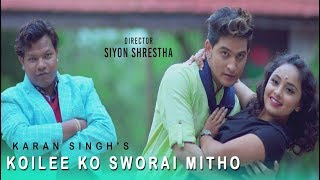 Koilee ko Sworai Mitho  Karan Singh  Karishma Dhakal  Mahesh Khadka  Official Nepali Song 2018 [upl. by Ybok]