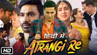 Atrangi Re Full HD Movie Hindi Dubbed  Akshay Kumar  Dhanush  Sara Ali Khan  Review and Story [upl. by Aleacin]