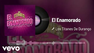 Los Titanes De Durango  El Enamorado Audio [upl. by Atikim]