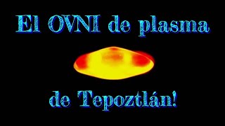 El OVNI de plasma de Tepoztlán [upl. by Blackman]