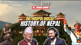 Ep 287 Dr Jagman Gurung  Kirat History Newars Monarchy  Sushant Pradhan Podcast [upl. by Geraldina]