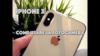 Come usare al meglio la fotocamera di iPhone X Tutorial [upl. by Beniamino279]