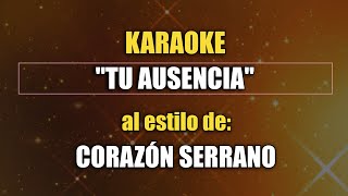 VLG karaoke CORAZÓN SERRANO  TU AUSENCIA Mejor versión [upl. by Iluj]