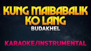 Kung Maibabalik Ko Lang  BuDaKhel KaraokeInstrumental [upl. by Lyram658]