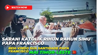 BEMVINDO SUA SANTIDADE PAPA FRANCISCO MAI TIMORLESTE SARANI KATOLIK RIHUN RAHUN SIMU SANTU PAPA [upl. by Mcclary736]