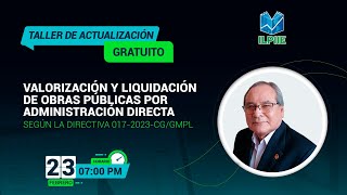 Taller Valorización y Liquidación por Administración Directa SEGÚN DIRECTIVA 0172023CGGMPL [upl. by Ynnoj623]