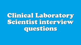 Clinical Laboratory Scientist interview questions [upl. by Herzen75]