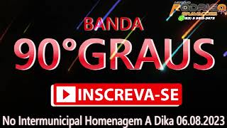 💿BANDA 90 GRAUS NO INTERMUNICIPAL HOMENAGEM A DIKA 06082023 [upl. by Drawde]