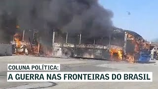 A guerra nas fronteiras do Brasil  COLUNA DE MARIA CRISTINA FERNANDES [upl. by Mandych]