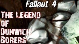 Fallout 4 The Legend of Dunwich Borers [upl. by Haidabej]