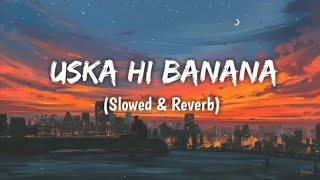 Uska Hi Banana💔🥀 slowed and reverb [upl. by Lavinia]