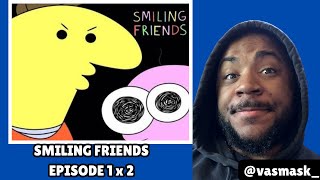 FIRST TIME WATCHING SMILING FRIENDS SEASON 1 EPISODE 1 x 2 REACTION [upl. by Onitsuj]