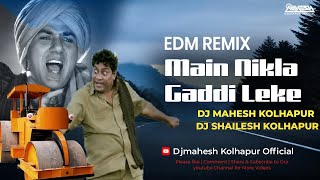 Main Nikla Gaddi Leke  EDM Remix  Dj Mahesh amp Dj Shailesh Kolhapur  Dance Remix Song [upl. by Kissiah]