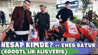 HESAP KİMDE FT ENES BATUR  6000TL’LİK ALIŞVERİŞ [upl. by Robers]