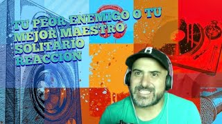 TU PEOR ENEMIGO O TU MEJOR MAESTRO SOLITARIO REACCION [upl. by Eelyek]